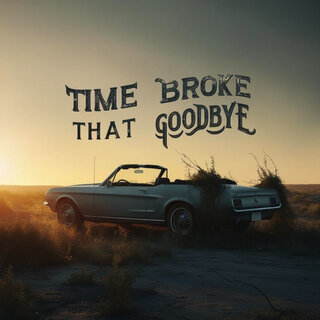 Time Broke That Goodbye