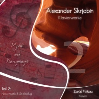 Alexander Skrjabin, Klavierwerke 2 - Naturmystik und Seelenflug
