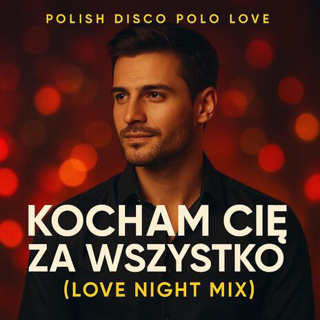 Kocham Cię Za Wszystko (Love Night Mix) cover art