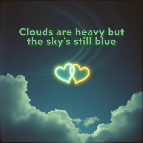 Clouds are heavy but the sky's still blue cover art