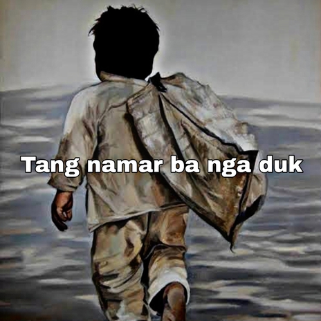 Tang namar ba nga duk (khasi sad song) cover art