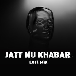Jatt Nu Khabar - Lofi Mix cover art