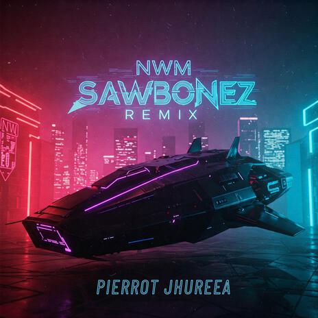 Nwm SAWBONEZ REMIX ft. PIERROT JHUREEA cover art