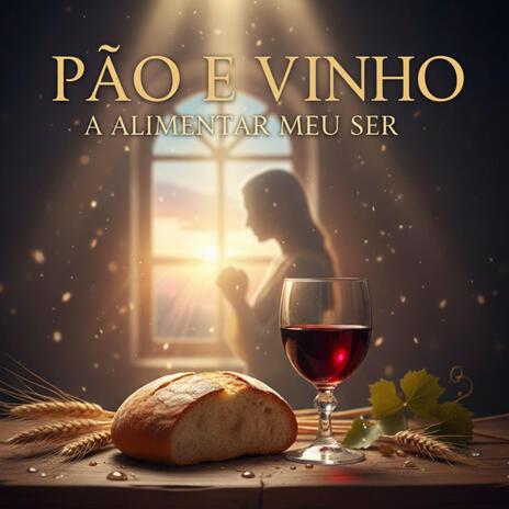 PÃO E VINHO A ALIMENTAR MEU SER cover art