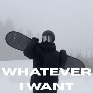 I'm whatever i want