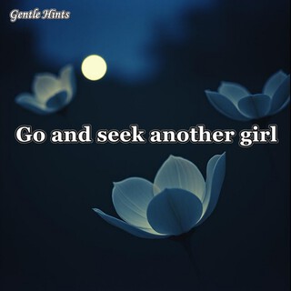 Go and seek another girl