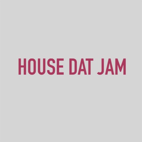 house dat jam