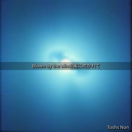 Blown by the wind/風に吹かれて cover art