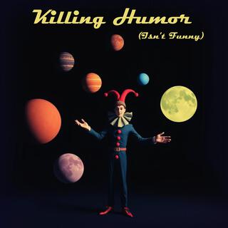 Killing Humor (Isn't Funny)