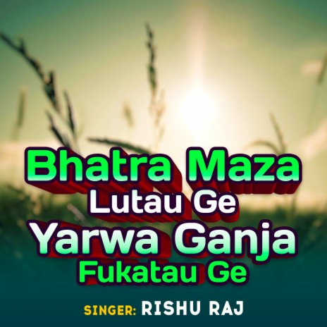 Bhatra Maza Lutau Ge Yarwa Ganja Fukatau Ge cover art