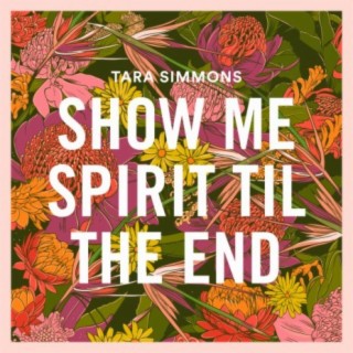 Show Me Spirit 'Til the End