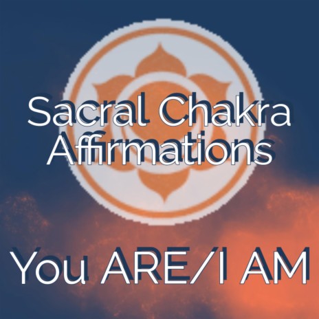 Sacral Chakra Affirmations You ARE/I AM cover art
