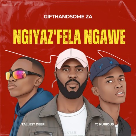 Ngiyaz'fela Ngawe ft. Tallest Deep & TJ Kurious