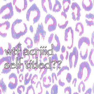wtf acriiid