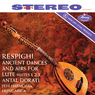 Respighi: Ancient Airs and Dances (Antal Doráti – Philharmonia Hungarica – The Mercury Masters Vol. 4)