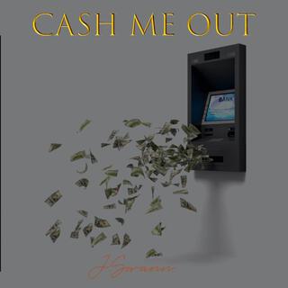 CASH ME OUT
