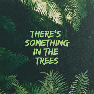 There's Something in the Trees cover art