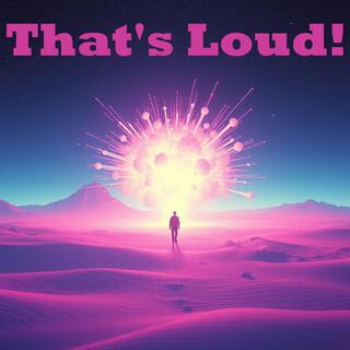 That's Loud