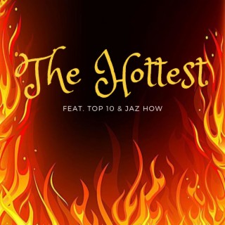 The Hottest ft. Jaz How & Top 10