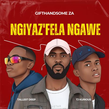 Ngiyaz'Fela Ngawe (feat. TJ Kurious & Tallest Deep)