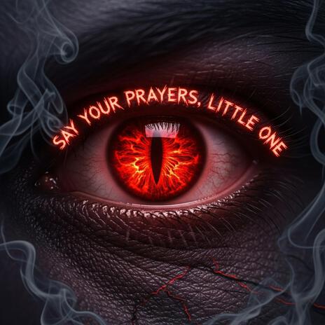 Say your prayers, little one