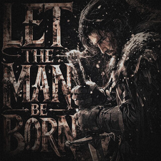 LET THE MAN BE BORN