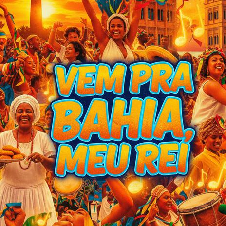 Vem Pra Bahia, Meu Rei (Axé / Samba-reggae / Carnaval) cover art