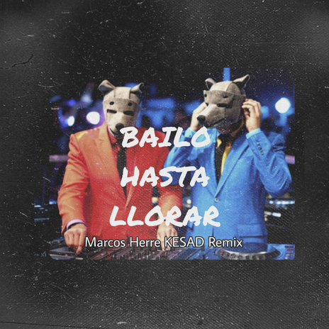 Bailo Hasta Llorar (Marcos Herre Kesad Remix) cover art