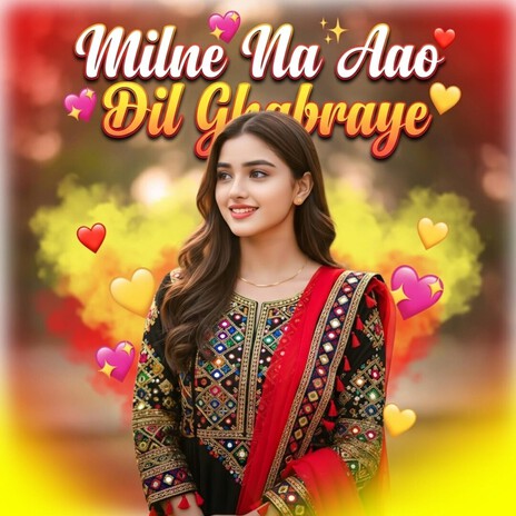 Milne Na Aao Dil Ghabraye