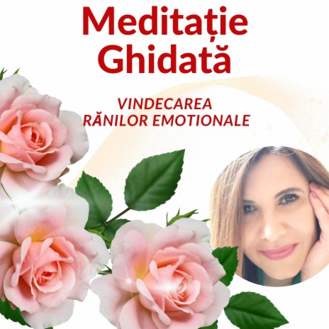 Vindecarea Rănilor Emoționale- Meditație Ghidată
