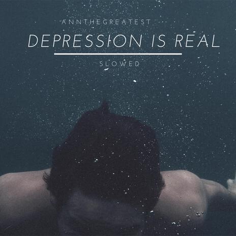 Depression Is Real (Slowed)