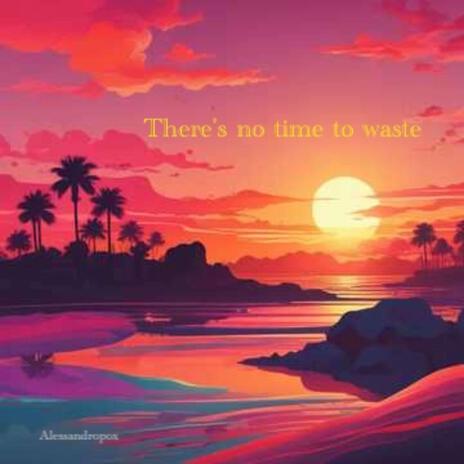 There's No Time To Waste cover art