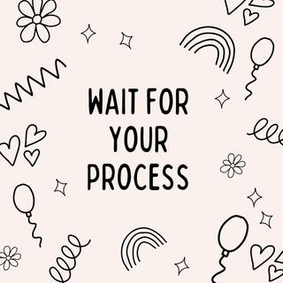 WAIT FOR YOUR PROCESS cover art