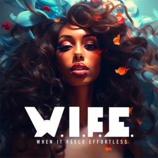 W.I.F.E (When It Feels Effortless)