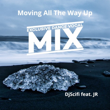 Moving All the Way Up (Exclusive Dance Vocal Mix) ft. Jr cover art