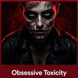 Obsessive Toxicity