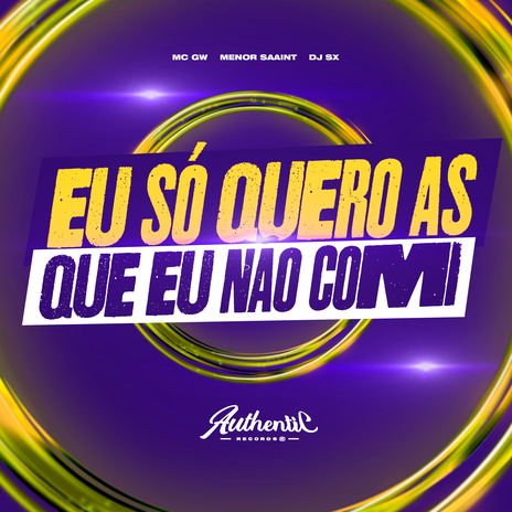 Eu Só Quero as Que Eu Não Comi ft. MC GW, Meno Saaint & Authentic Records cover art