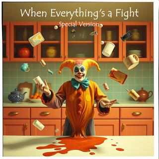 When Everything's a Fight: Special Version (Special Version)