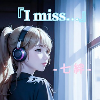 I miss...