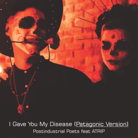 I Gave You My Disease (Patagonic Version) ft. Postindustrial Poets cover art