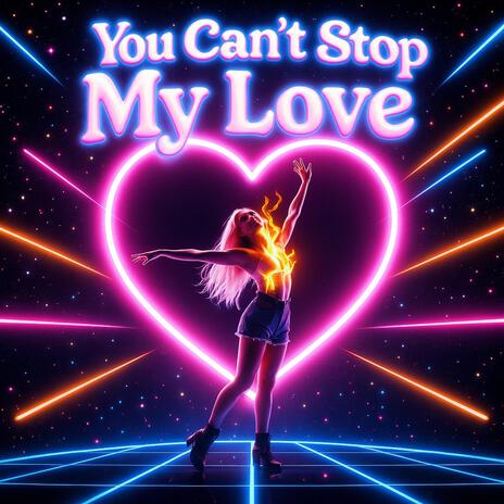 You Can’t Stop My Love