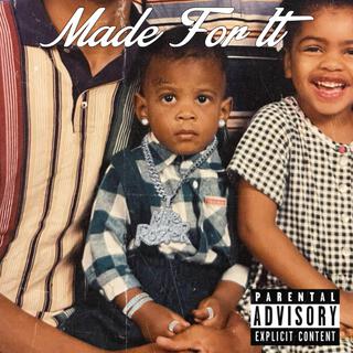 Made For It