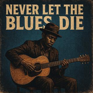 Never Let the Blues Die