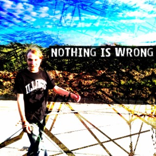 Nothing Is Wrong