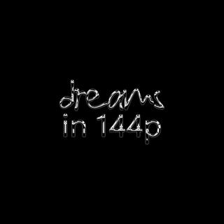 dreams in 144p