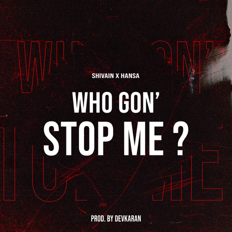 Who Gon' Stop Me ? ft. Hansa & Devkaran cover art