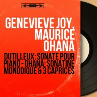 Dutilleux: Sonate pour piano - Ohana: Sonatine monodique & 3 Caprices (Mono Version)