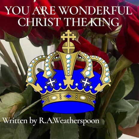 YOU ARE WONDERFUL CHRIST THE KING