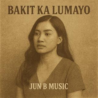 BAKIT KA LUMAYO