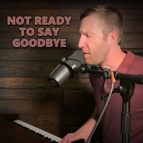 Not Ready To Say Goodbye cover art